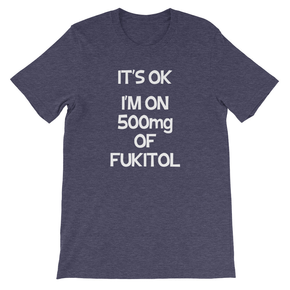 It's OK, I'm On 500mg Of Fukitol T-Shirt (Unisex) Hoodie, Sweatshirt | CiraTrend.com (Image 3)