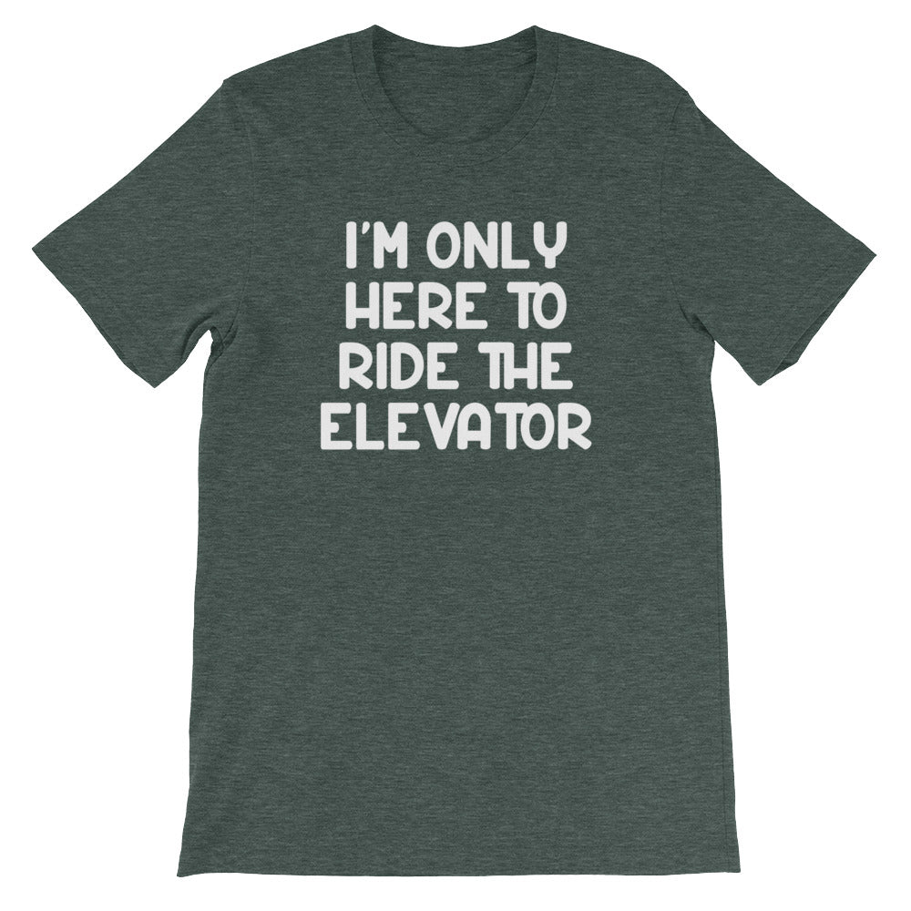 I'M Only Here Ride Elevator () T-Shirts, Hoodie, Sweatshirt