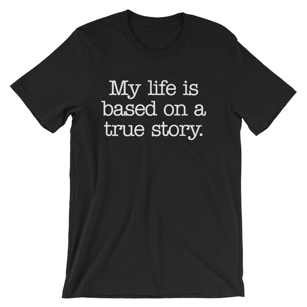 My Life Is Based On A True Story T-Shirt (Unisex) Hoodie, Sweatshirt | CiraTrend.com (Image 3)