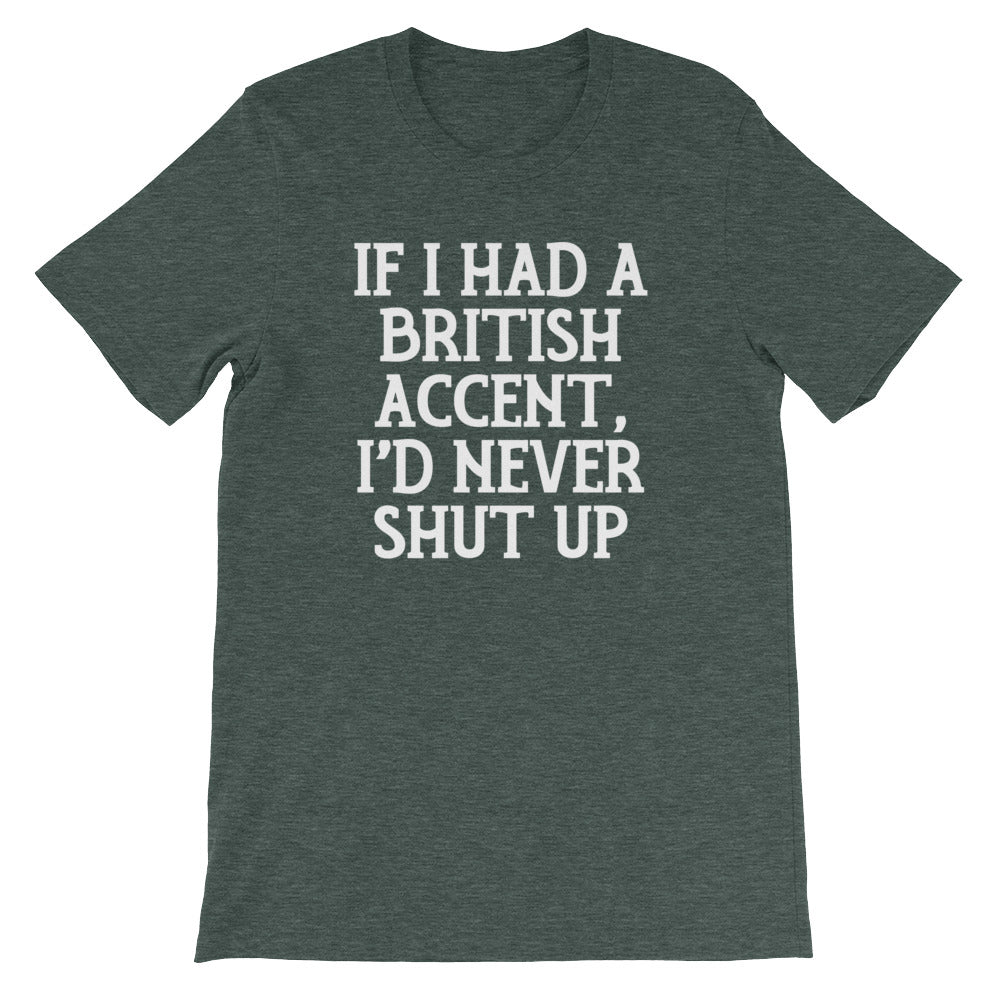 If I Had British Accent I'D Never Shut Up () T-Shirts, Hoodie, Sweatshirt