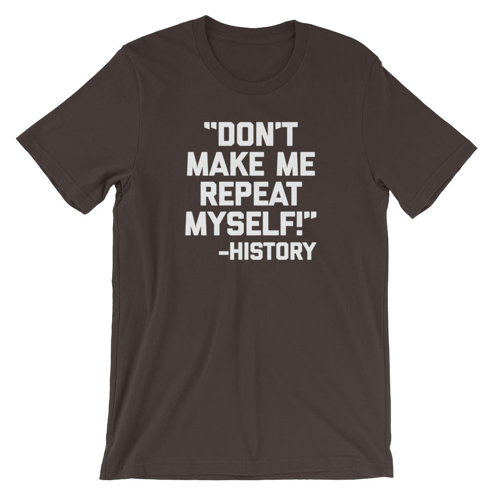 Don't Make Me Repeat Myself -History Quote T-Shirt (Unisex) Hoodie, Sweatshirt | CiraTrend.com (Image 3)