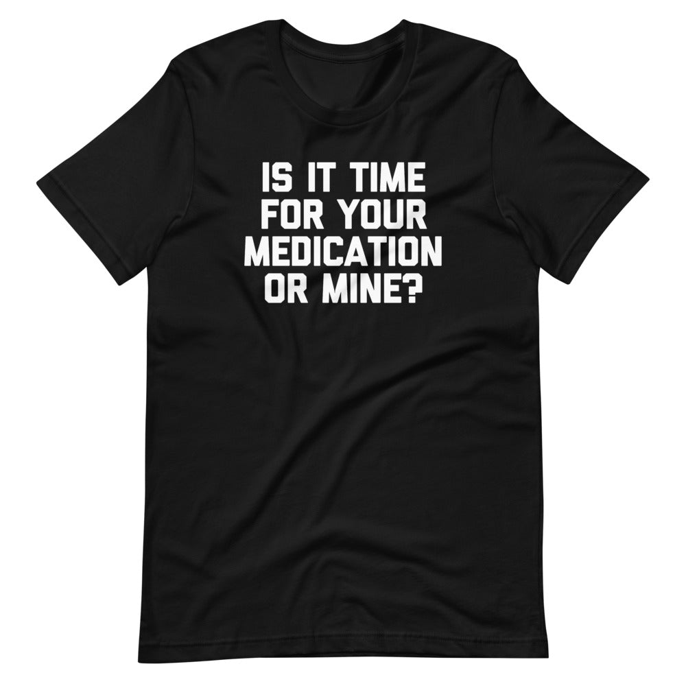 Is Time Your Medication Mine? () T-Shirts, Hoodie, Sweatshirt