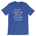 Don't Make Me Use My Teacher Voice T-Shirt (Unisex) Hoodie, Sweatshirt | CiraTrend.com (Image 1)