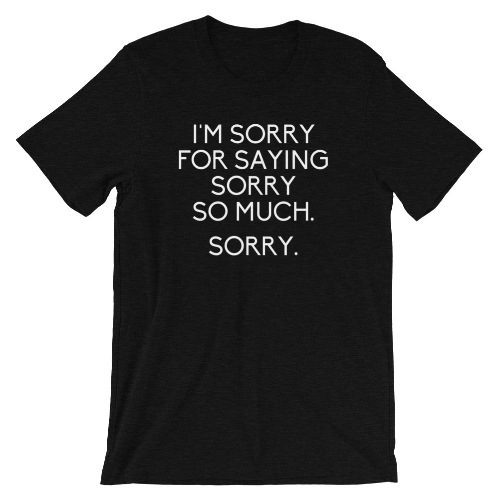 I'M Sorry Saying Sorry So Much (Sorry) T-Shirts, Hoodie, Sweatshirt