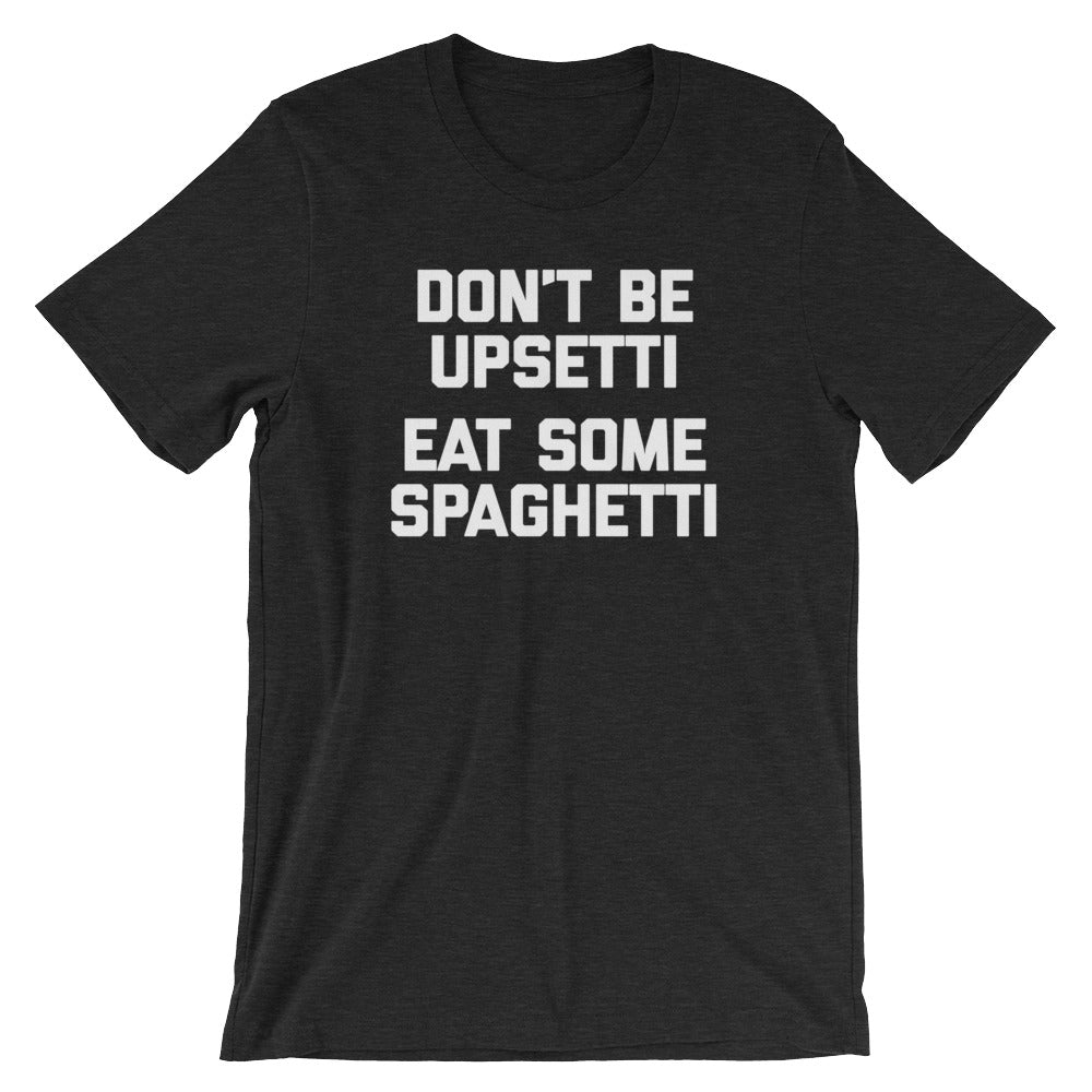 Don't Be Upsetti (Eat Some Spaghetti) T-Shirt (Unisex) Hoodie, Sweatshirt | CiraTrend.com (Image 4)
