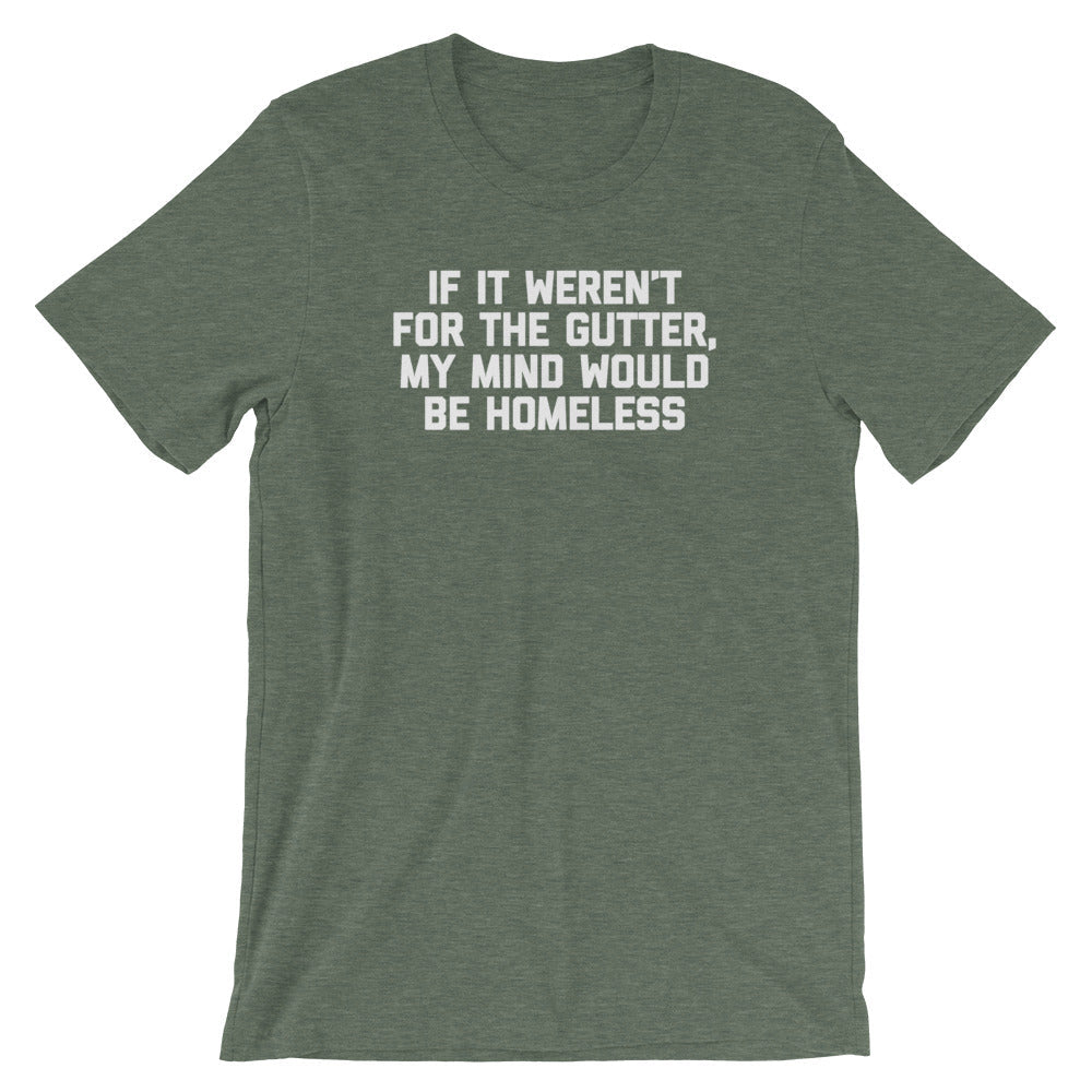 If Weren'T Gutter My Mind Would Be Homeless () T-Shirts, Hoodie, Sweatshirt