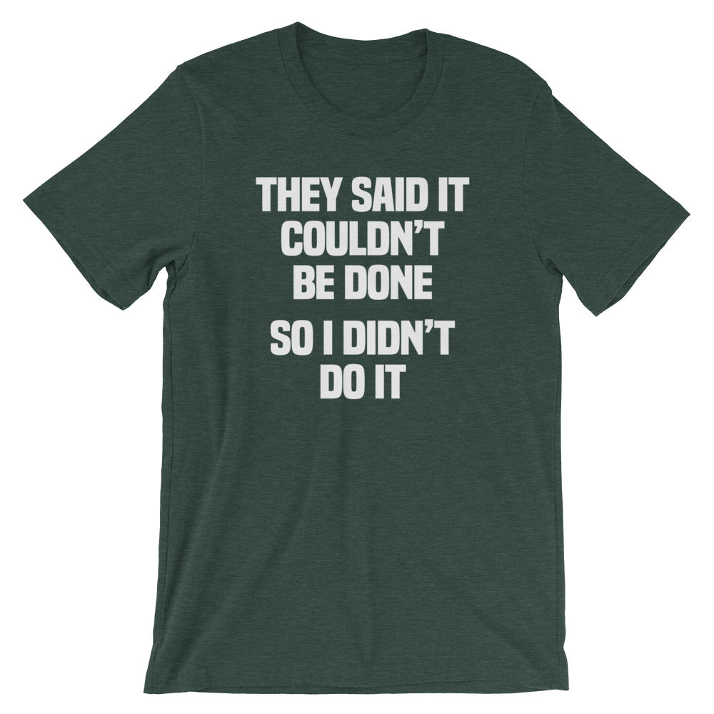 They Said It Couldn't Be Done (So I Didn't Do It) T-Shirt (Unisex) Hoodie, Sweatshirt | CiraTrend.com (Image 5)