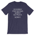 I'M Sorry Saying Sorry So Much (Sorry) T-Shirts, Hoodie, Sweatshirt