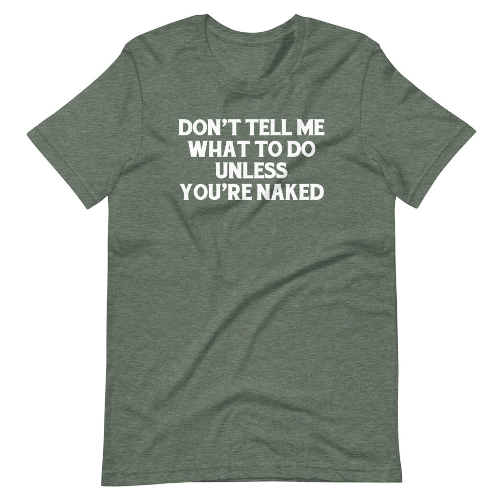 Don't Tell Me What To Do Unless You're Naked T-Shirt (Unisex) Hoodie, Sweatshirt | CiraTrend.com (Image 5)