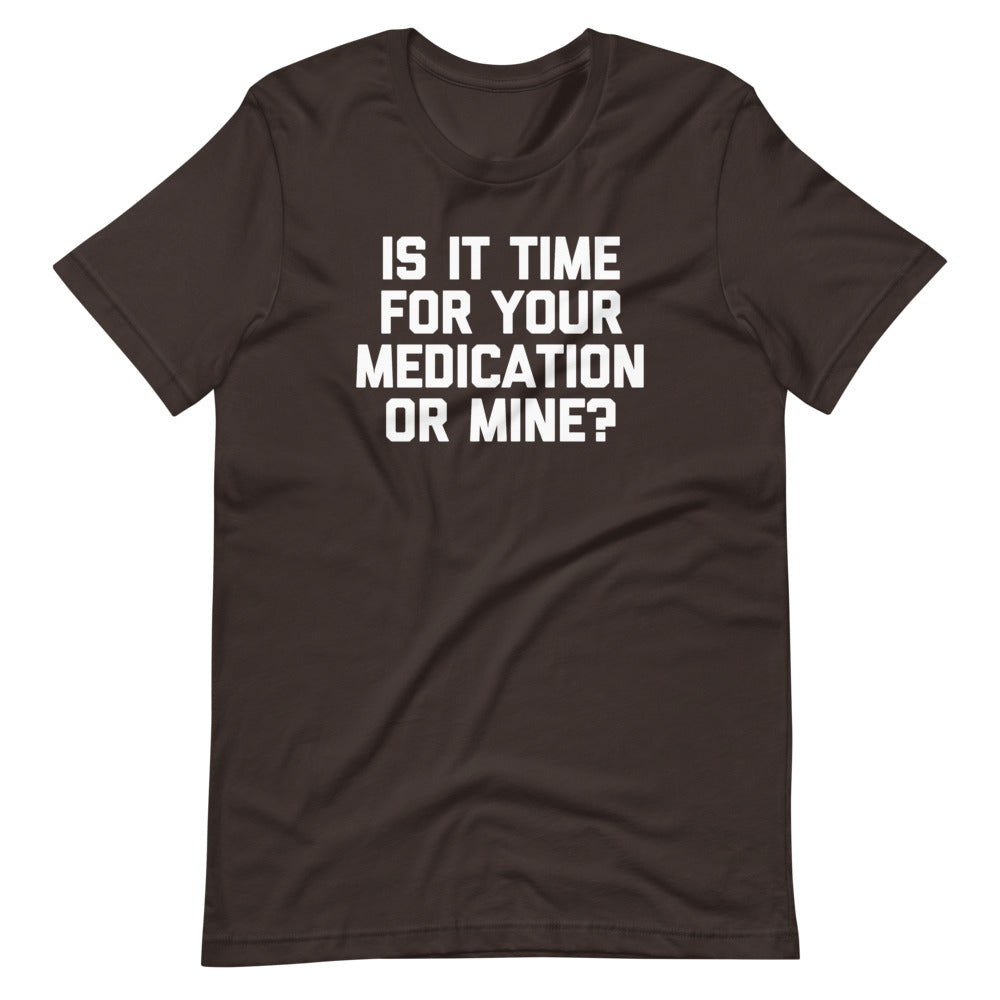 Is Time Your Medication Mine? () T-Shirts, Hoodie, Sweatshirt