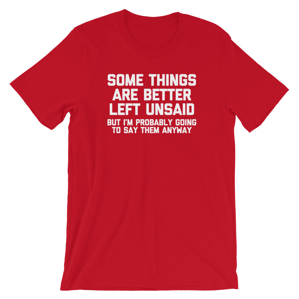 Some Things Are Better Left Unsaid (But I'M Probably Going Say Them Anyway) () T-Shirts, Hoodie, Sweatshirt