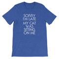 Sorry I'm Late (My Cat Was Sitting On Me) T-Shirt (Unisex) Hoodie, Sweatshirt | CiraTrend.com (Image 1)
