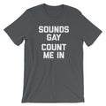 Sounds Gay, Count Me In T-Shirt (Unisex) Hoodie, Sweatshirt | CiraTrend.com (Image 1)