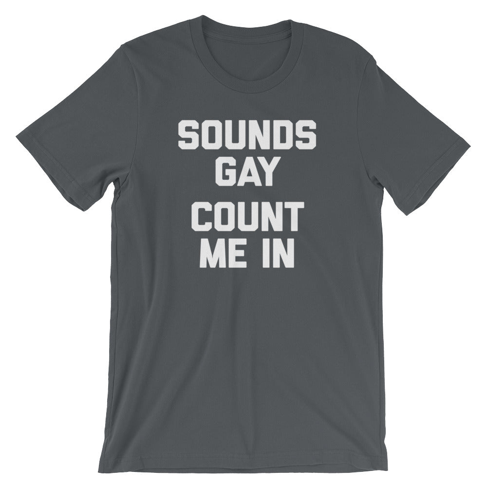 Sounds Gay, Count Me In T-Shirt (Unisex) Hoodie, Sweatshirt | CiraTrend.com (Image 1)
