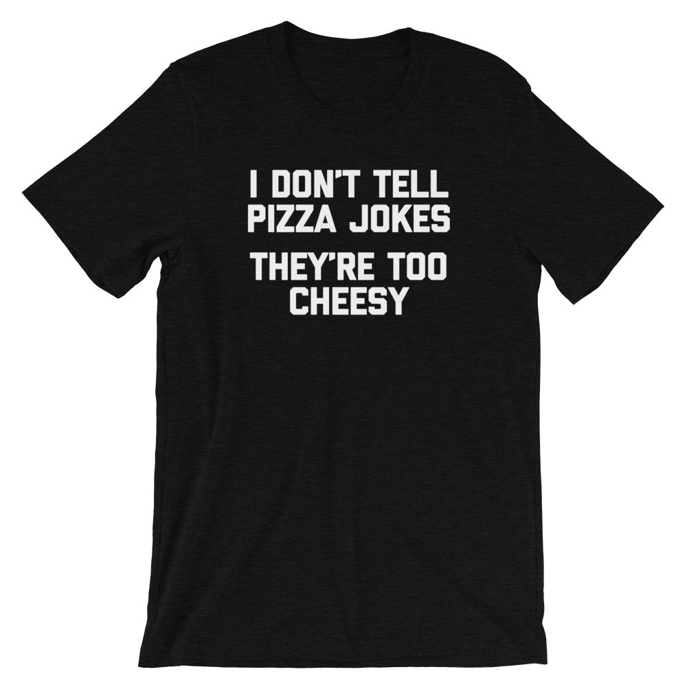 I Don't Tell Pizza Jokes (They're Too Cheesy) T-Shirt (Unisex) Hoodie, Sweatshirt | CiraTrend.com (Image 5)