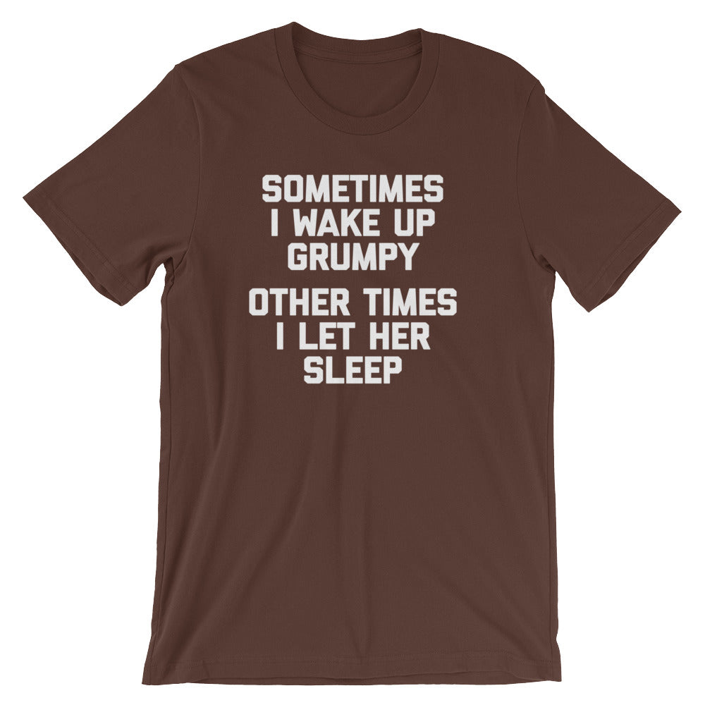 Sometimes I Wake Up Grumpy (Other Times I Let Her Sleep) T-Shirt (Unisex) Hoodie, Sweatshirt | CiraTrend.com (Image 5)