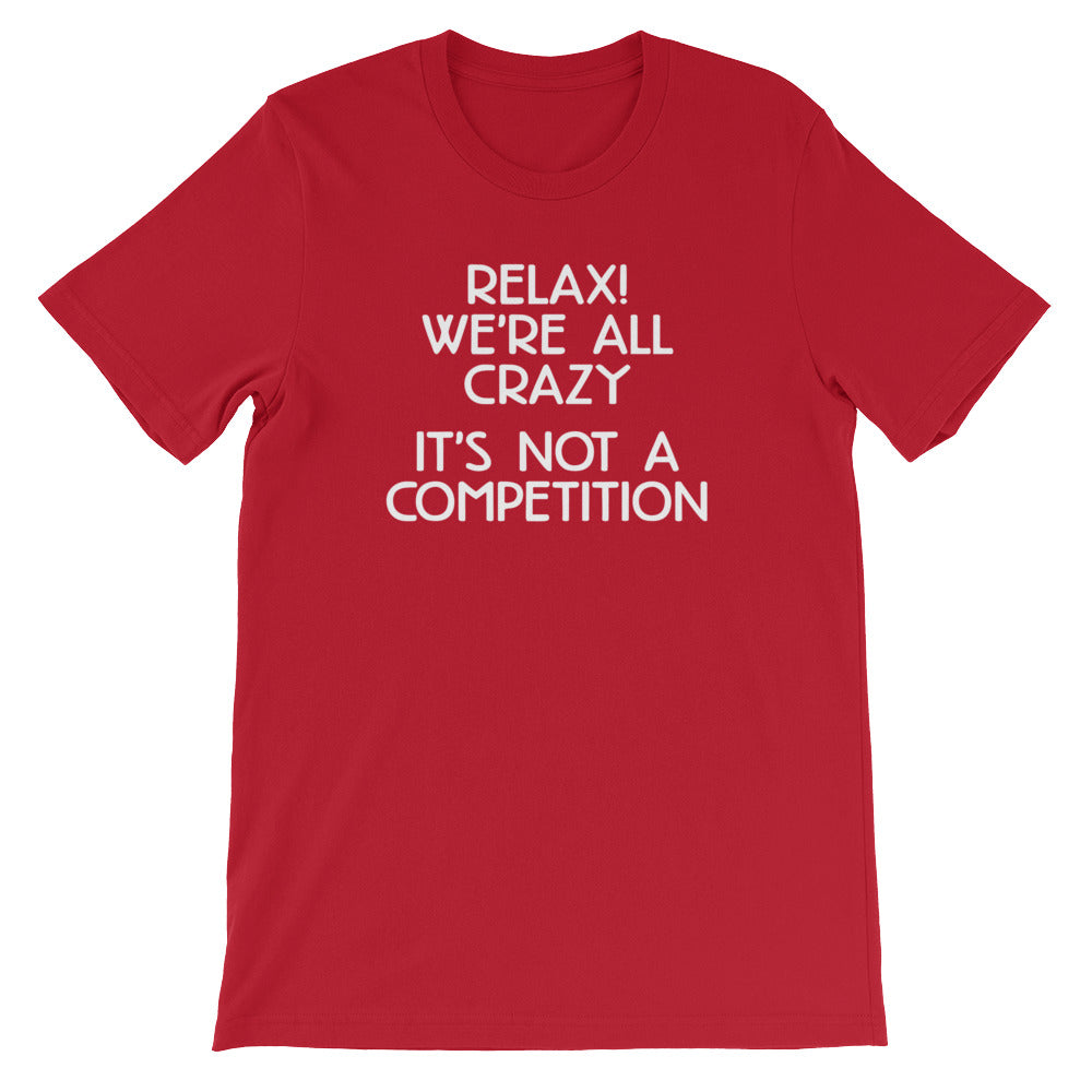 Relax! We're All Crazy (It's Not A Competition) T-Shirt (Unisex) Hoodie, Sweatshirt | CiraTrend.com (Image 1)