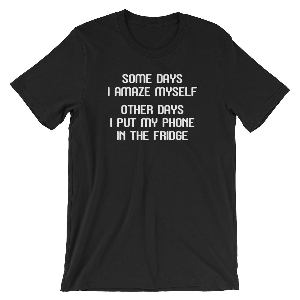 Some Days I Amaze Myself (Other Days I Put My Phone Fridge) () T-Shirts, Hoodie, Sweatshirt
