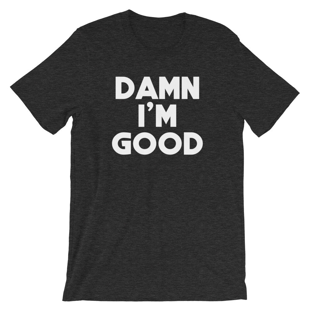 Damn I'm Good T-Shirt (Unisex) Hoodie, Sweatshirt | CiraTrend.com (Image 1)