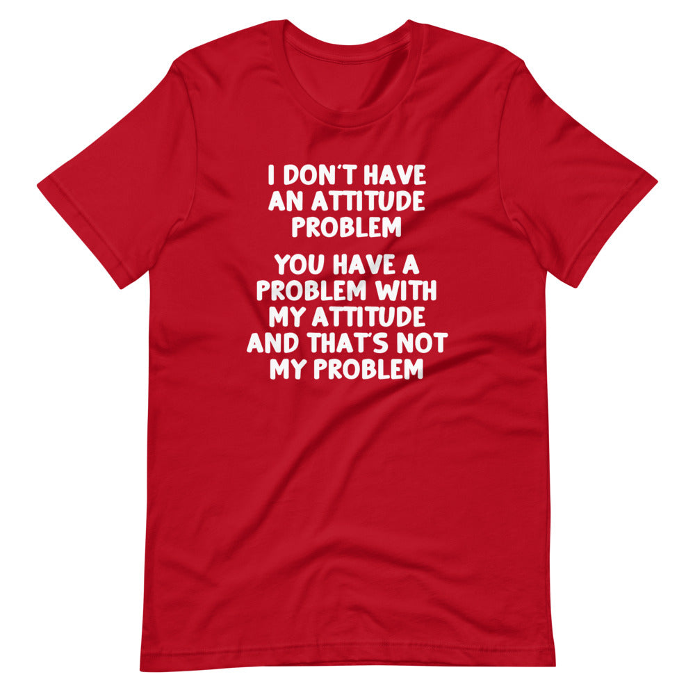 I Don't Have An Attitude Problem T-Shirt (Unisex) Hoodie, Sweatshirt | CiraTrend.com (Image 1)