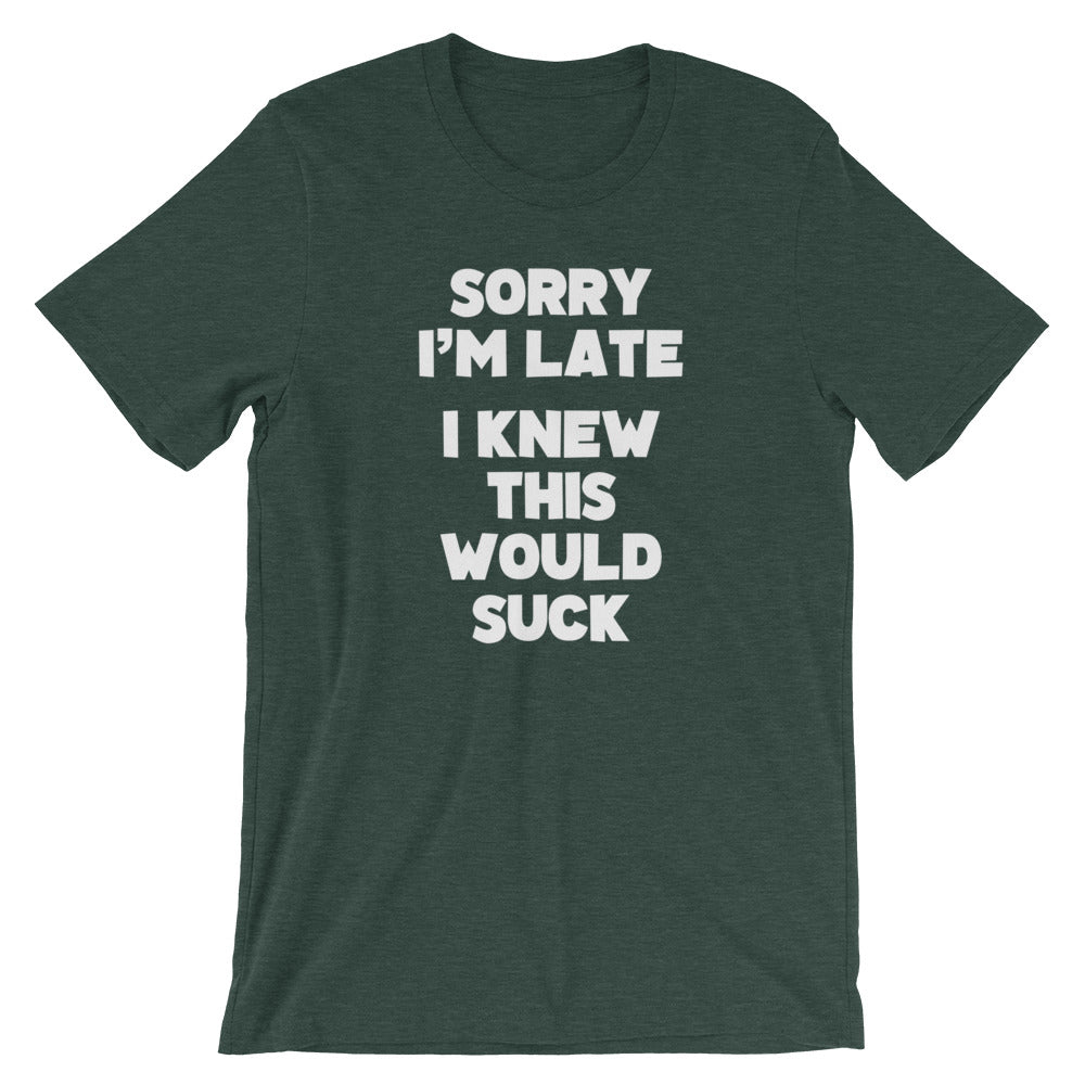 Sorry I'm Late (I Knew This Would Suck) T-Shirt (Unisex) Hoodie, Sweatshirt | CiraTrend.com (Image 5)