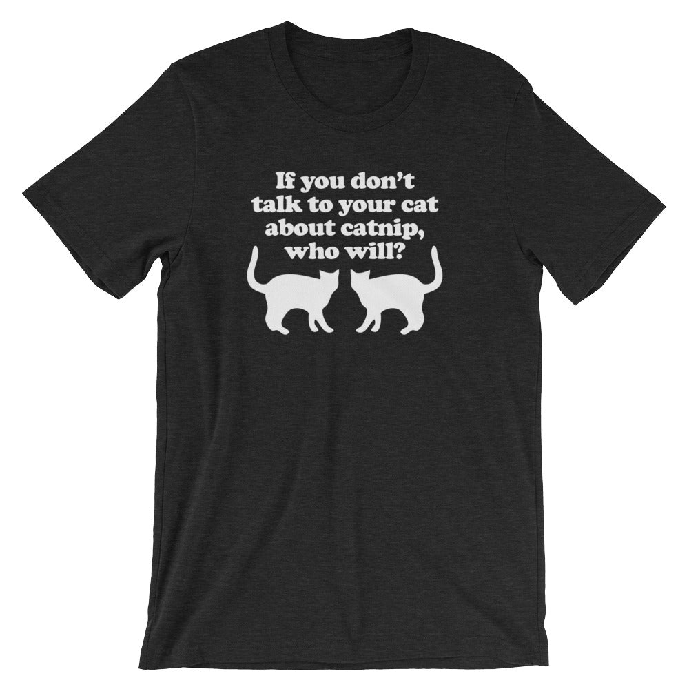 If You Don't Talk To Your Cat About Catnip, Who Will? T-Shirt (Unisex) Hoodie, Sweatshirt | CiraTrend.com (Image 4)