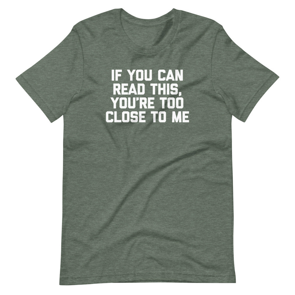 If You Can Read This You'Re Too Close Me () T-Shirts, Hoodie, Sweatshirt