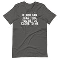 If You Can Read This You'Re Too Close Me () T-Shirts, Hoodie, Sweatshirt