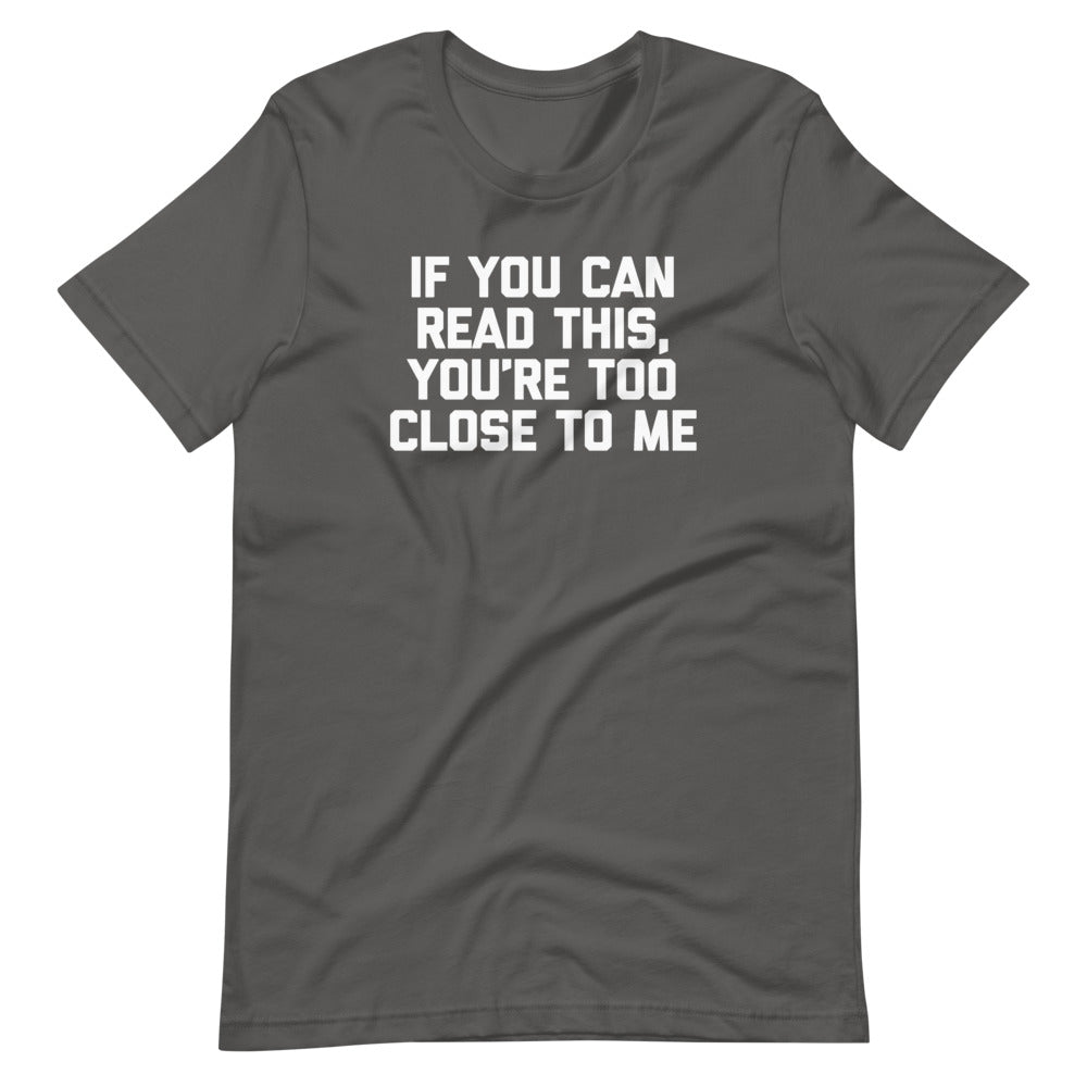 If You Can Read This You'Re Too Close Me () T-Shirts, Hoodie, Sweatshirt