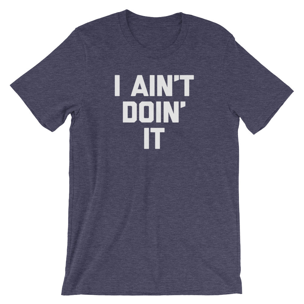 I Ain't Doin' It T-Shirt (Unisex) Hoodie, Sweatshirt | CiraTrend.com (Image 5)
