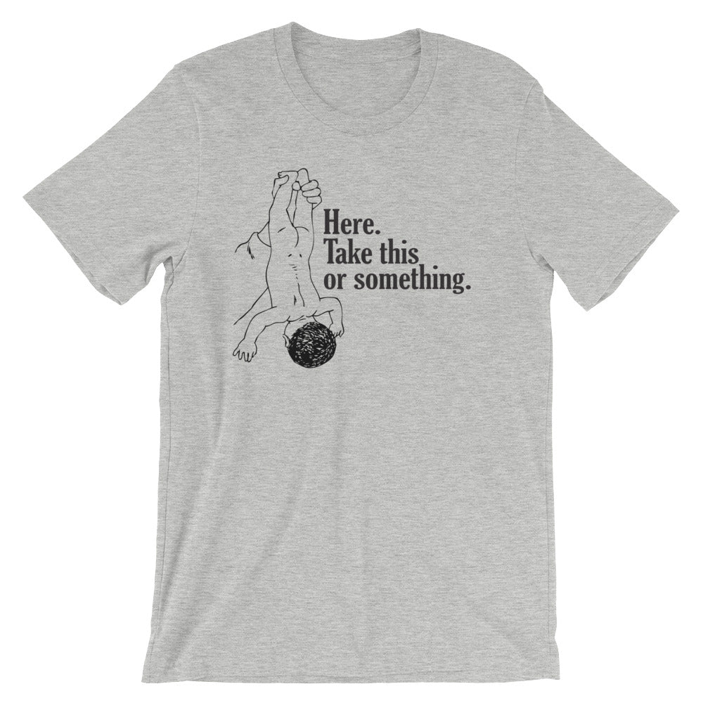 Here, Take This Or Something T-Shirt (Unisex) Hoodie, Sweatshirt | CiraTrend.com (Image 4)