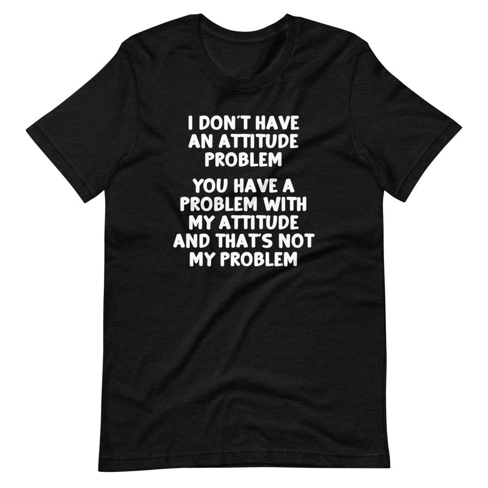 I Don't Have An Attitude Problem T-Shirt (Unisex) Hoodie, Sweatshirt | CiraTrend.com (Image 4)