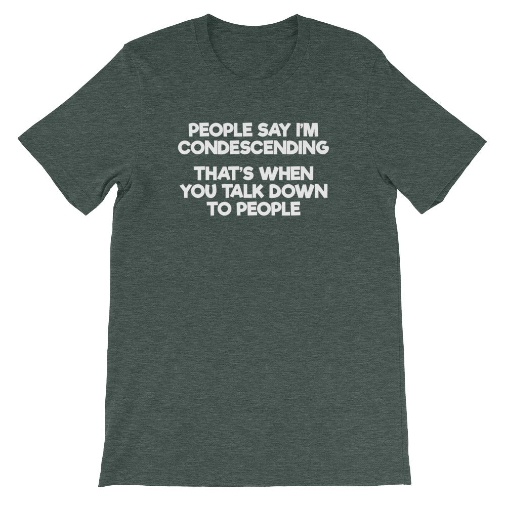 People Say I'm Condescending (That's When You Talk Down To People) T-Shirt (Unisex) Hoodie, Sweatshirt (Image 4)