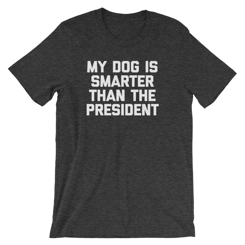 My Dog Is Smarter Than The President T-Shirt (Unisex) Hoodie, Sweatshirt | CiraTrend.com (Image 1)