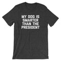 My Dog Is Smarter Than The President T-Shirt (Unisex) Hoodie, Sweatshirt | CiraTrend.com (Image 1)