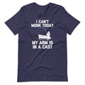 I Can't Work Today (My Arm Is In A Cast) T-Shirt (Unisex) Hoodie, Sweatshirt | CiraTrend.com (Image 1)