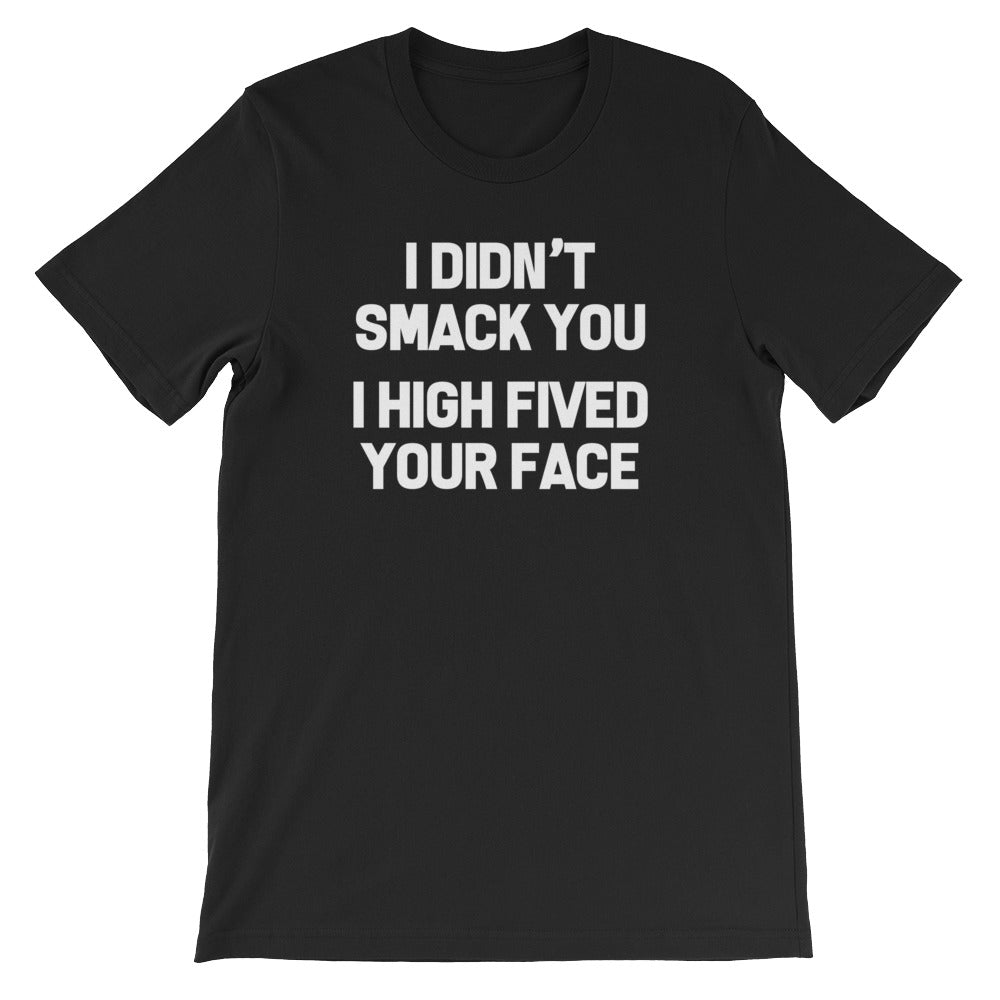 I Didn't Smack You (I High Fived Your Face) T-Shirt (Unisex) Hoodie, Sweatshirt | CiraTrend.com (Image 2)