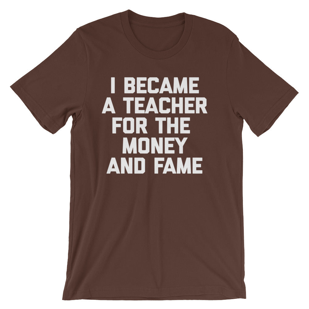 I Became A Teacher For The Money & Fame T-Shirt (Unisex) Hoodie, Sweatshirt | CiraTrend.com (Image 5)