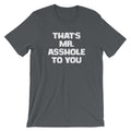 That's Mr. Asshole To You T-Shirt (Unisex) Hoodie, Sweatshirt | CiraTrend.com (Image 1)