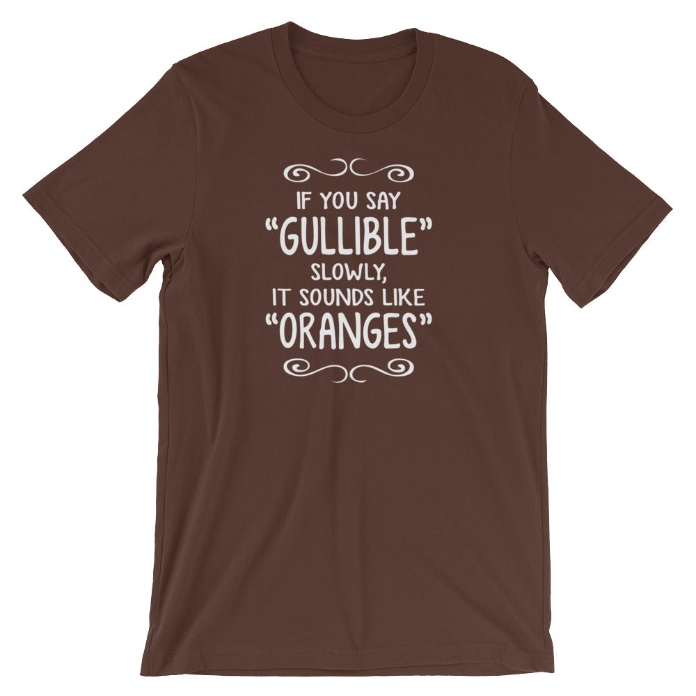 If You Say Gullible Slowly Sounds Like Oranges () T-Shirts, Hoodie, Sweatshirt