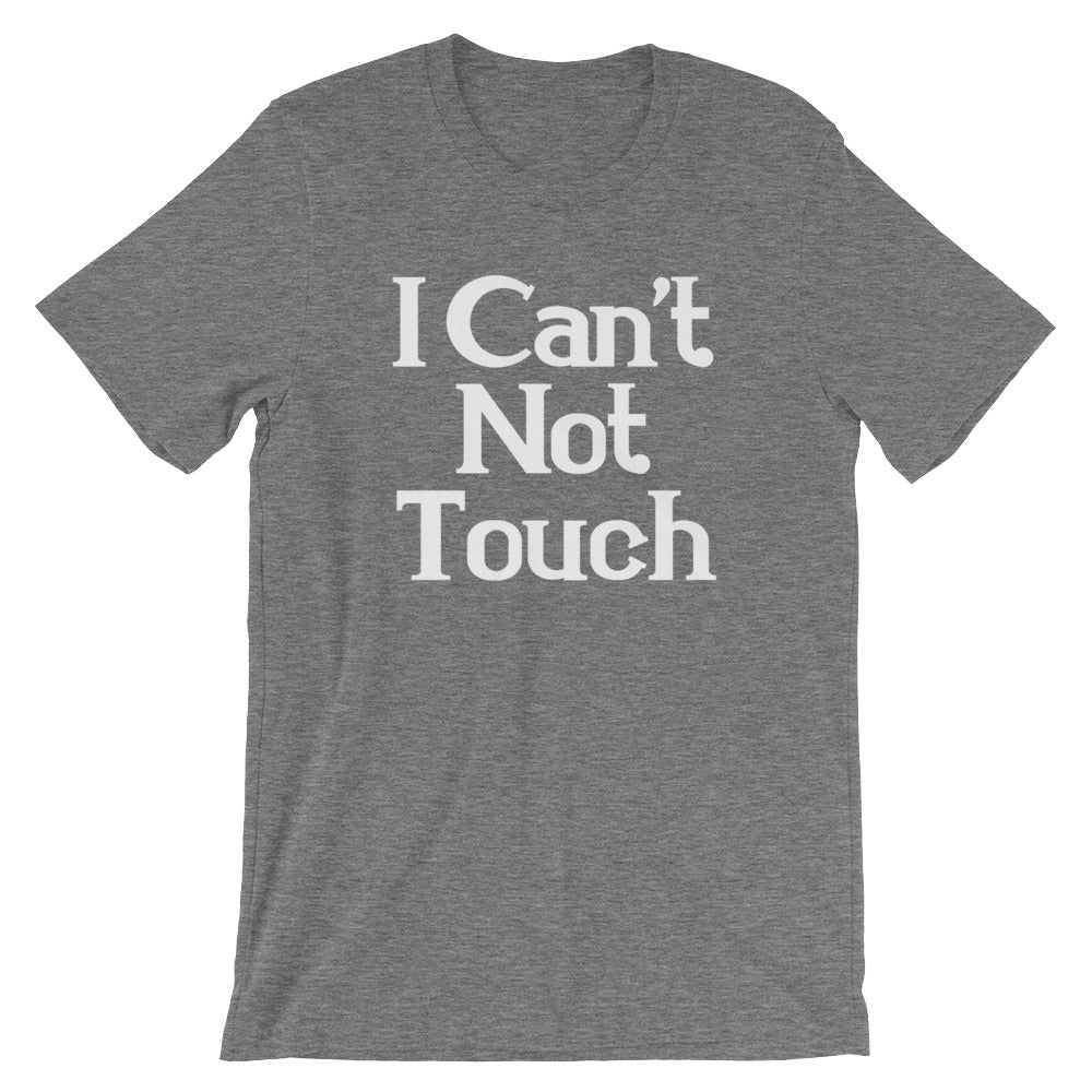 I Can't Not Touch T-Shirt (Unisex) Hoodie, Sweatshirt | CiraTrend.com (Image 1)