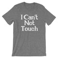 I Can't Not Touch T-Shirt (Unisex) Hoodie, Sweatshirt | CiraTrend.com (Image 1)