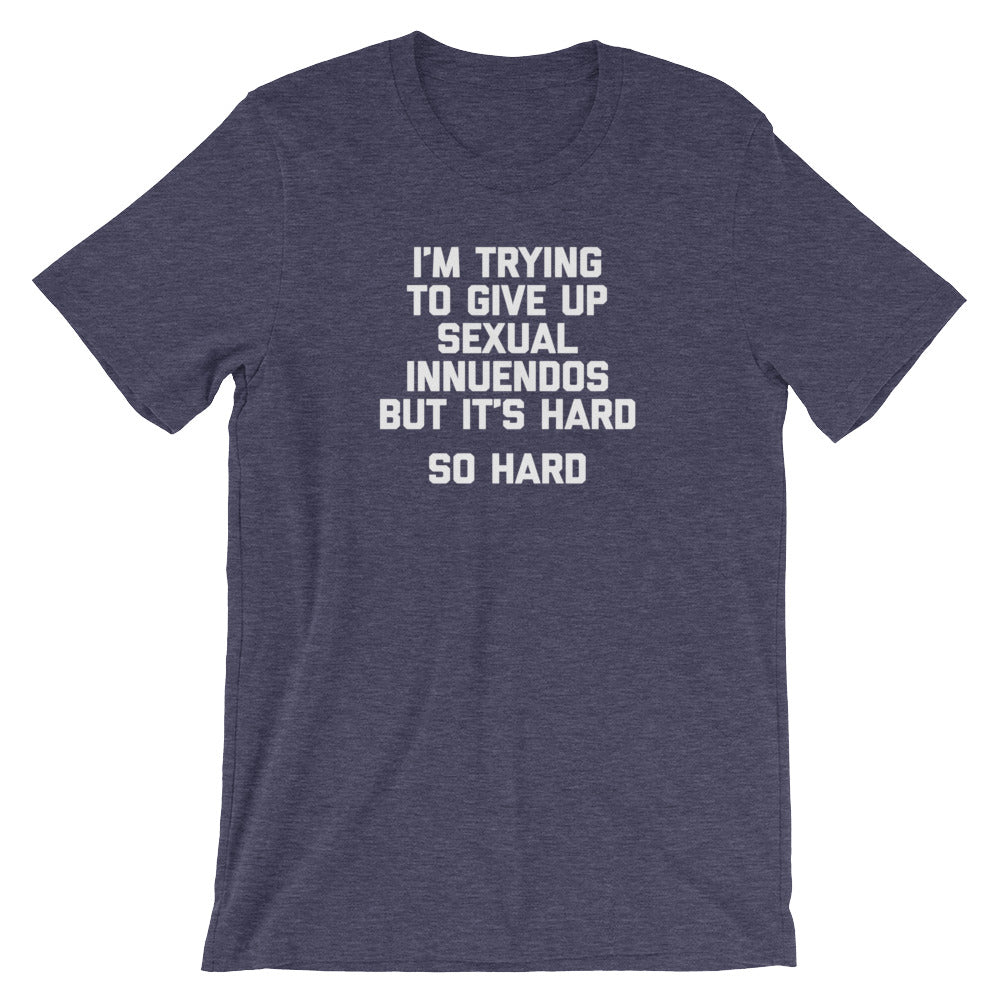 I'M Trying Give Up Sexual Innuendos But 'S Hard () T-Shirts, Hoodie, Sweatshirt