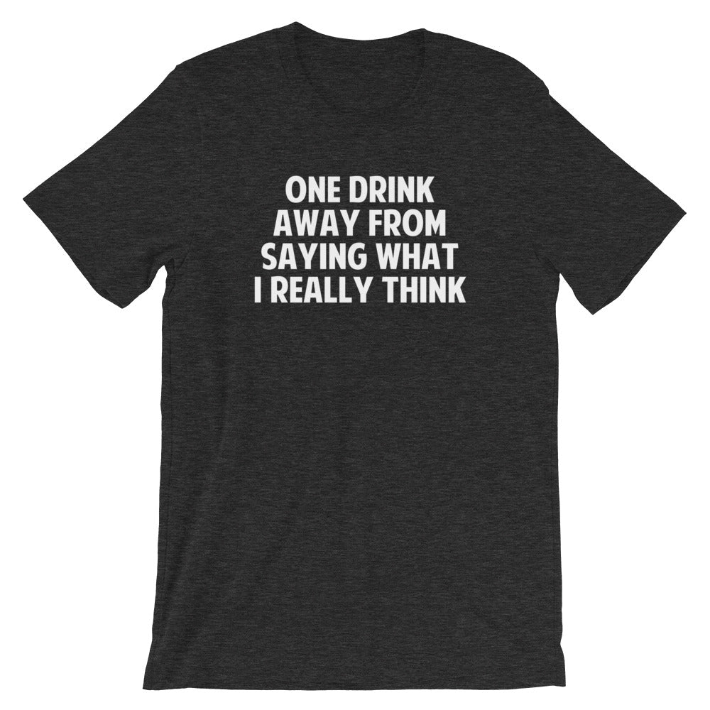 One Drink Away From Saying What I Really Think T-Shirt (Unisex) Hoodie, Sweatshirt | CiraTrend.com (Image 1)