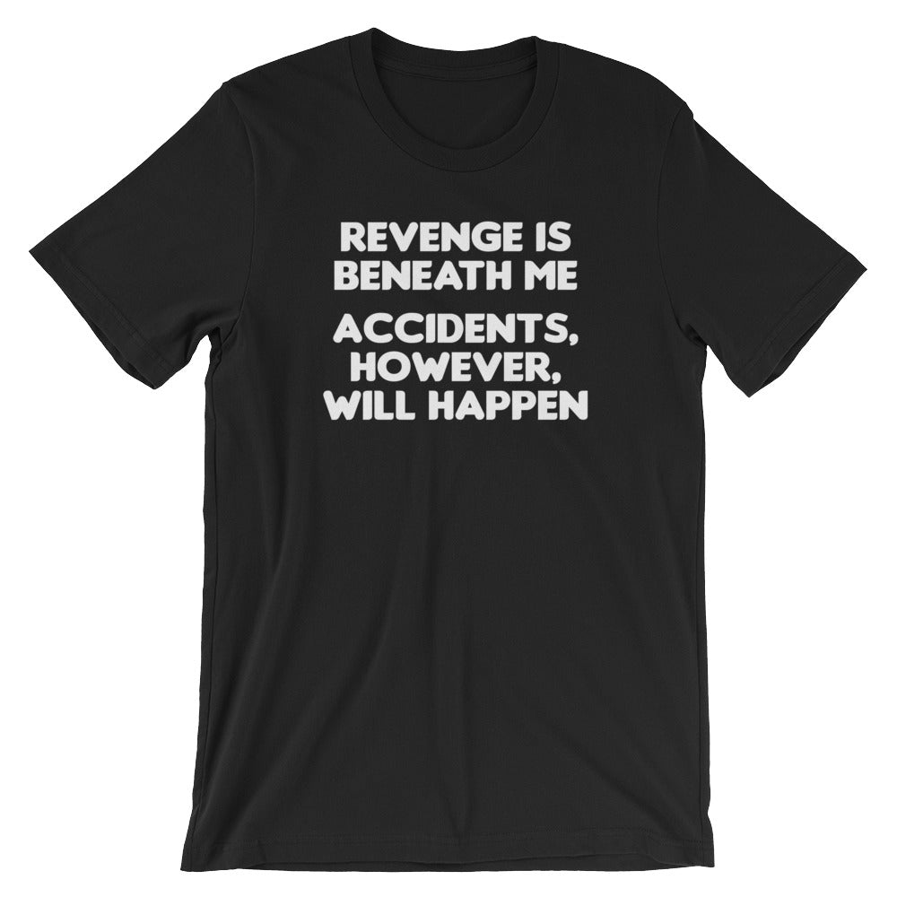 Revenge Is Beneath Me (Accidents, However, Will Happen) T-Shirt (Unisex) Hoodie, Sweatshirt | CiraTrend.com (Image 2)