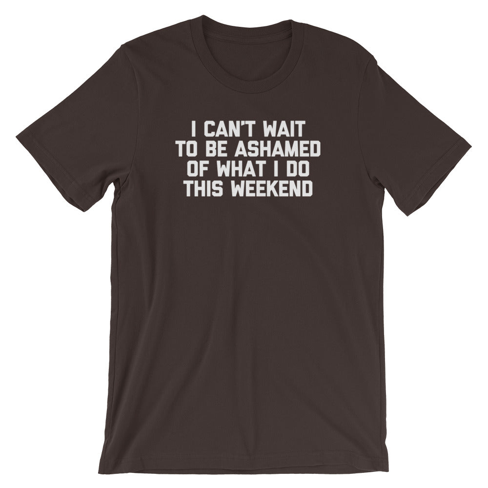 I Can't Wait To Be Ashamed Of What I Do This Weekend T-Shirt (Unisex) Hoodie, Sweatshirt | CiraTrend.com (Image 3)