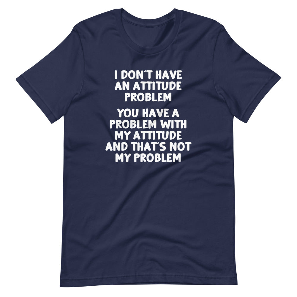I Don't Have An Attitude Problem T-Shirt (Unisex) Hoodie, Sweatshirt | CiraTrend.com (Image 3)