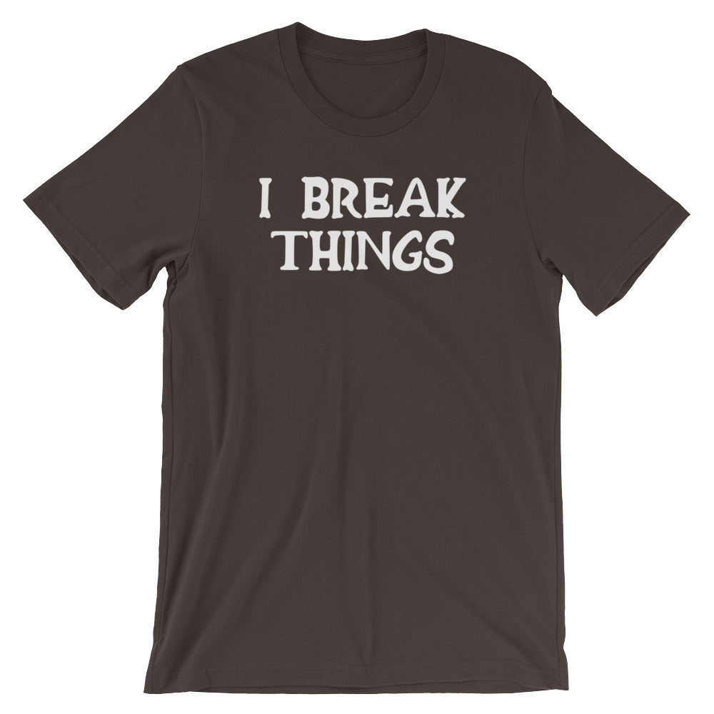I Break Things T-Shirt (Unisex) Hoodie, Sweatshirt | CiraTrend.com (Image 3)