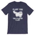 Fluff You You Fluffin' Fluff T-Shirt (Unisex) Hoodie, Sweatshirt | CiraTrend.com (Image 1)