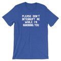 Please Don't Interrupt Me While I'm Ignoring You T-Shirt (Unisex) Hoodie, Sweatshirt | CiraTrend.com (Image 1)